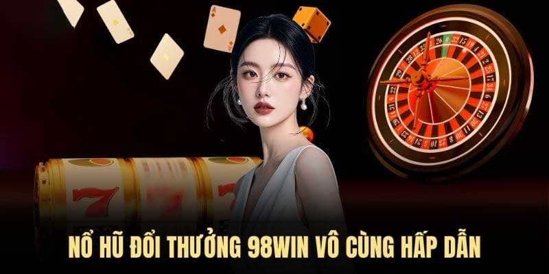 Tìm hiểu nổ hũ 98win